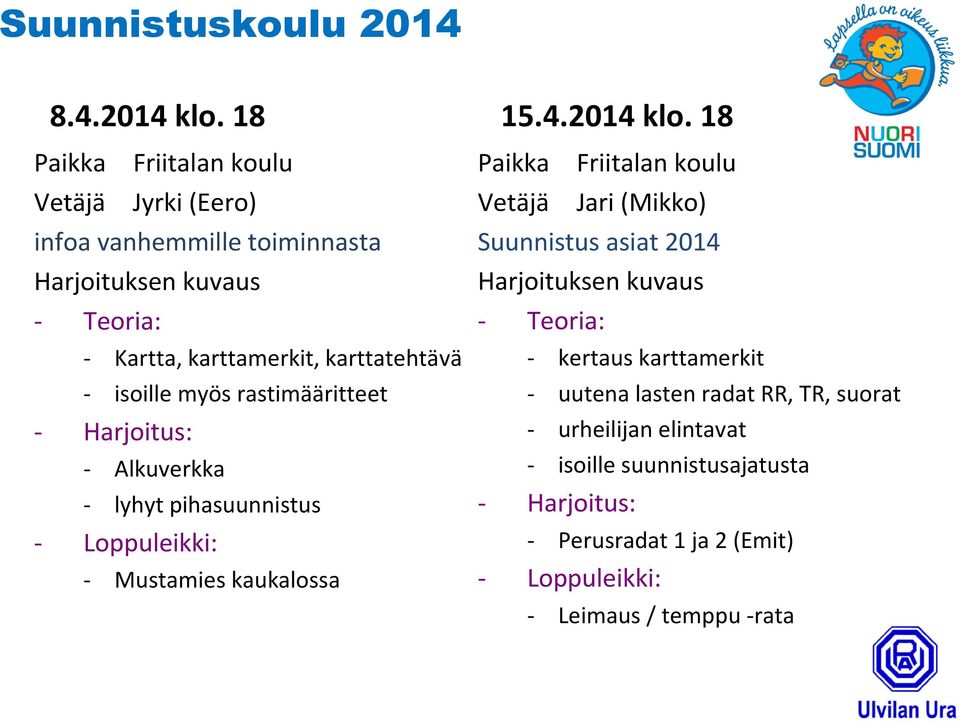 isoille myös rastimääritteet - Alkuverkka - lyhyt pihasuunnistus - Mustamies kaukalossa 15.4.2014 klo.