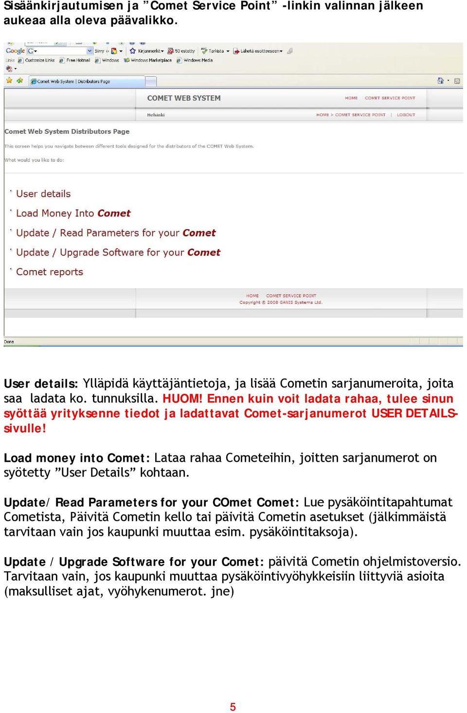 Load money into Comet: Lataa rahaa Cometeihin, joitten sarjanumerot on syötetty User Details kohtaan.