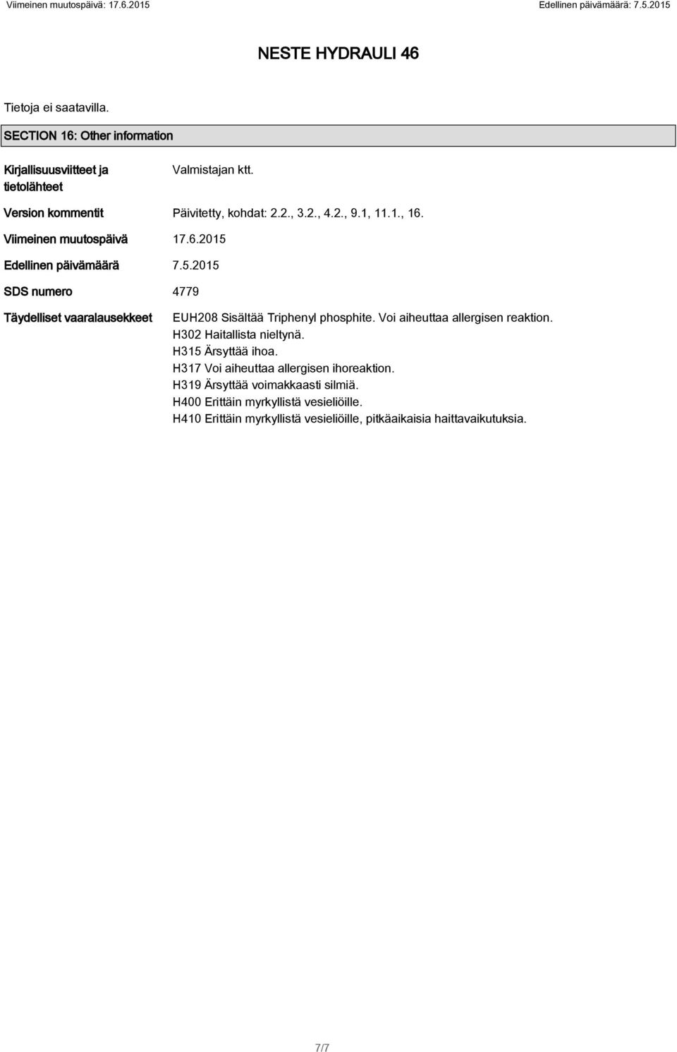 Voi aiheuttaa allergisen reaktion. H302 Haitallista nieltynä. H315 Ärsyttää ihoa. H317 Voi aiheuttaa allergisen ihoreaktion.