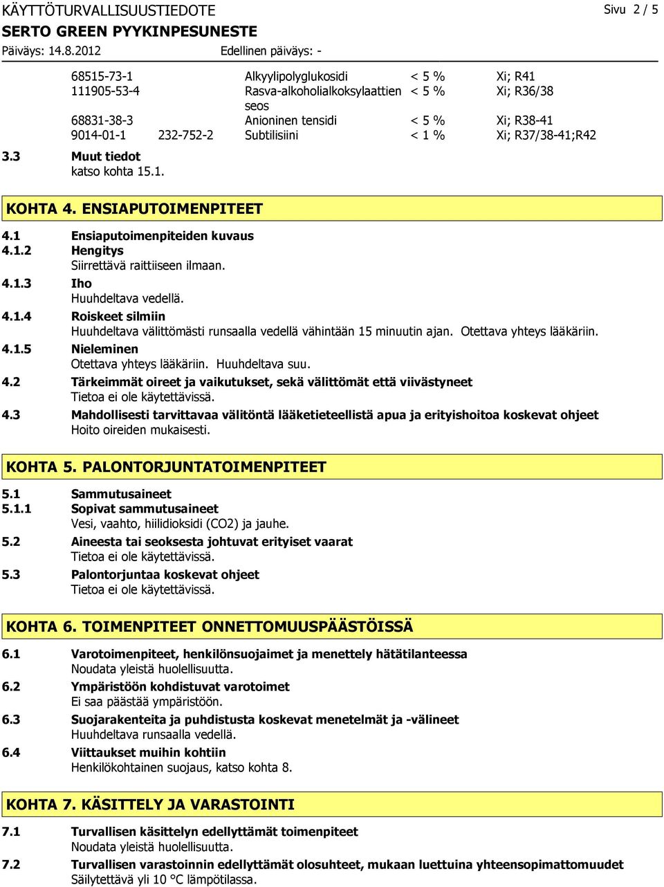 4.1.4 Roiskeet silmiin Huuhdeltava välittömästi runsaalla vedellä vähintään 15 minuutin ajan. Otettava yhteys lääkäriin. 4.1.5 Nieleminen Otettava yhteys lääkäriin. Huuhdeltava suu. 4.2 Tärkeimmät oireet ja vaikutukset, sekä välittömät että viivästyneet 4.