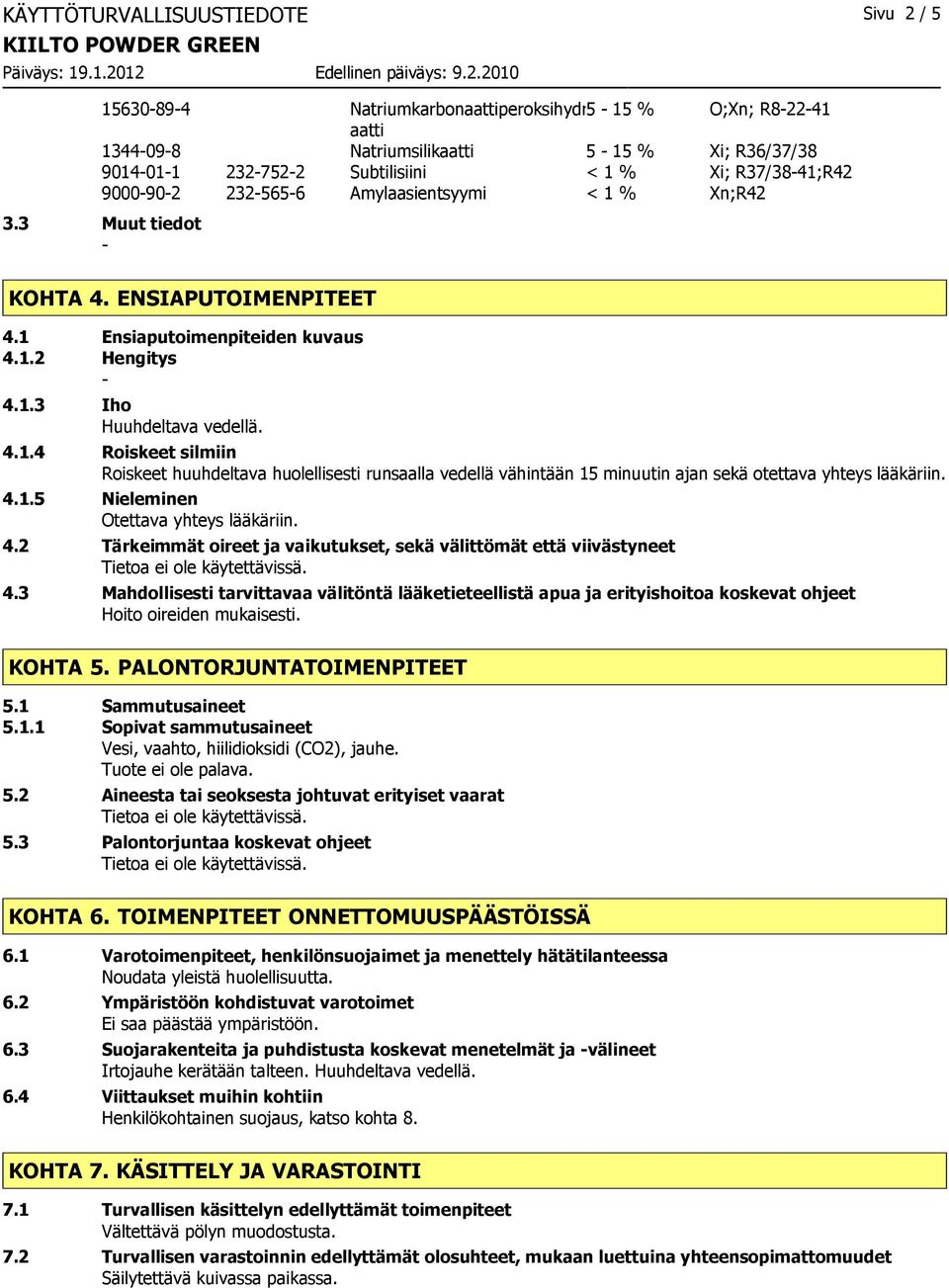 4.1.5 Nieleminen Otettava yhteys lääkäriin. 4.2 Tärkeimmät oireet ja vaikutukset, sekä välittömät että viivästyneet 4.