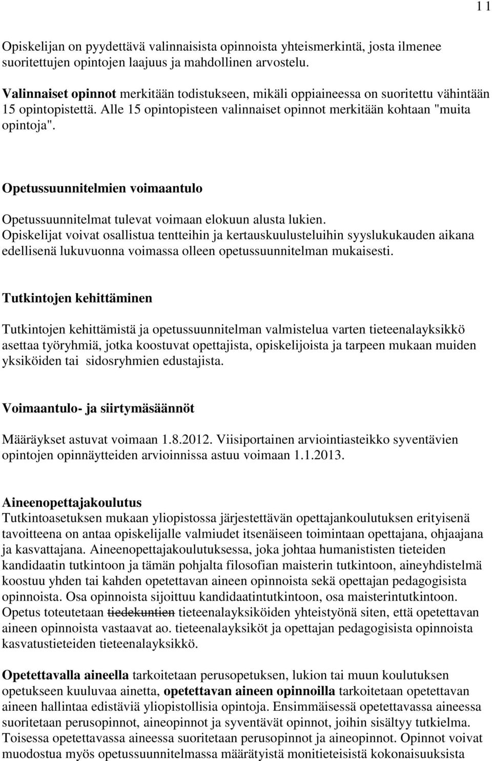 Opetussuunnitelmien voimaantulo Opetussuunnitelmat tulevat voimaan elokuun alusta lukien.