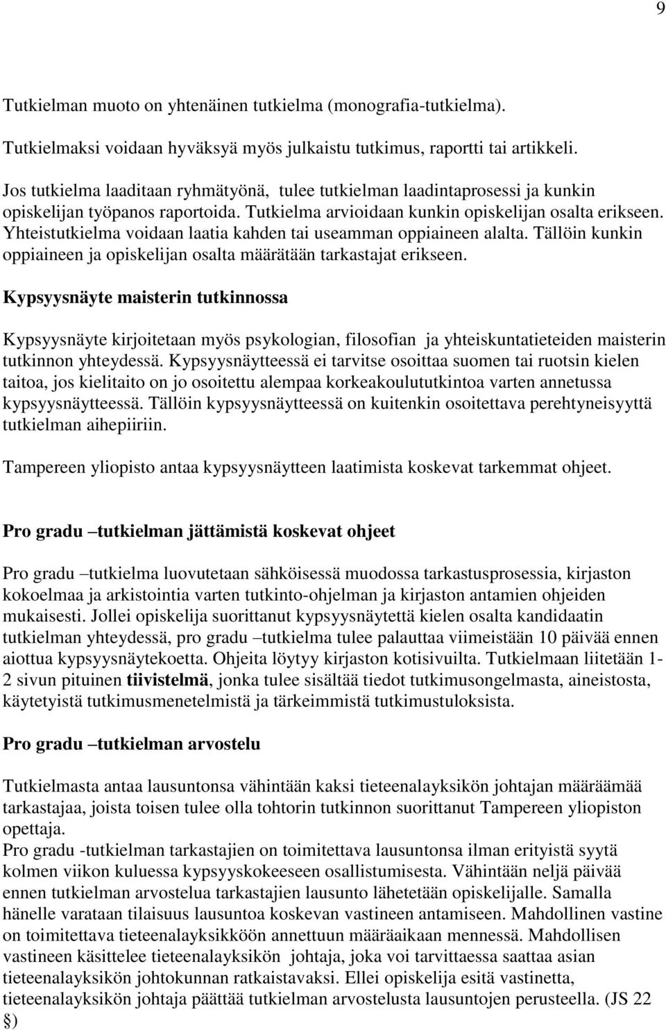 Yhteistutkielma voidaan laatia kahden tai useamman oppiaineen alalta. Tällöin kunkin oppiaineen ja opiskelijan osalta määrätään tarkastajat erikseen.