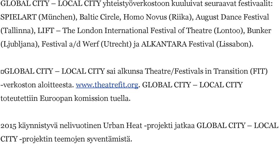 (Lissabon). GLOBAL CITY LOCAL CITY sai alkunsa Theatre/Festivals in Transition (FIT) -verkoston aloitteesta. www.theatrefit.org.