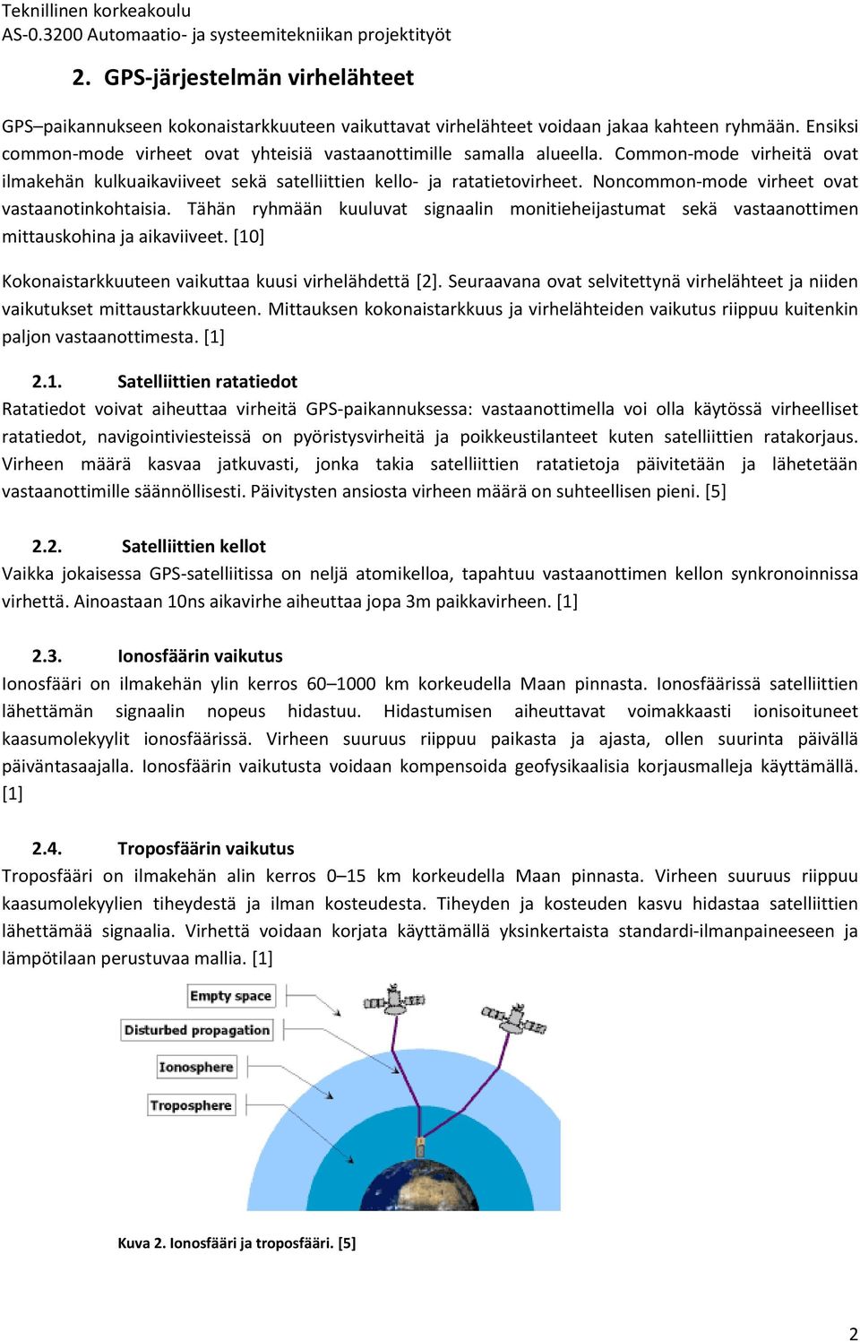 Noncommon-mode virheet ovat vastaanotinkohtaisia. Tähän ryhmään kuuluvat signaalin monitieheijastumat sekä vastaanottimen mittauskohina ja aikaviiveet.