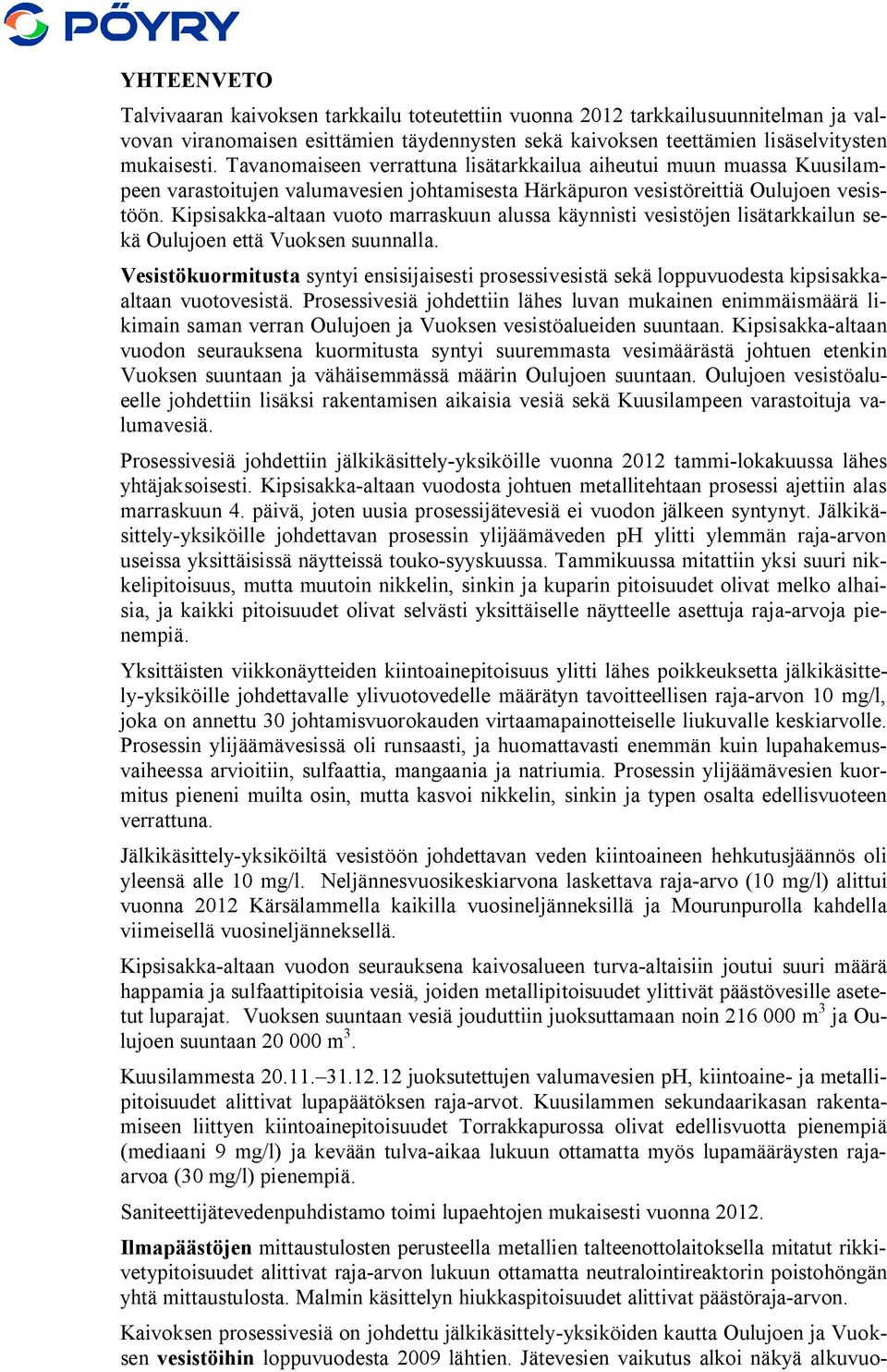 Kipsisakka-altaan vuoto marraskuun alussa käynnisti vesistöjen lisätarkkailun sekä Oulujoen että Vuoksen suunnalla.