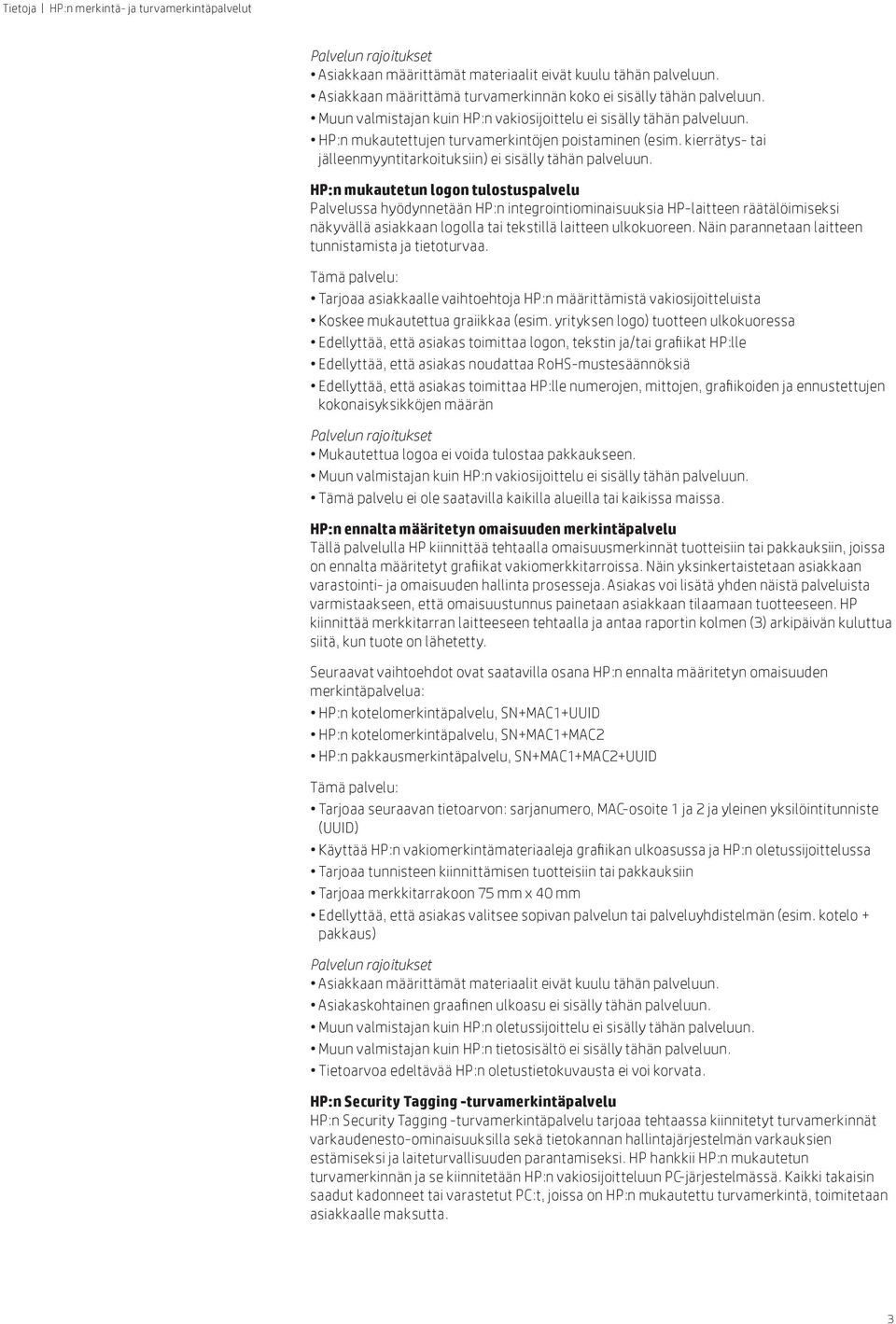 HP:n mukautetun logon tulostuspalvelu Palvelussa hyödynnetään HP:n integrointiominaisuuksia HP-laitteen räätälöimiseksi näkyvällä asiakkaan logolla tai tekstillä laitteen ulkokuoreen.
