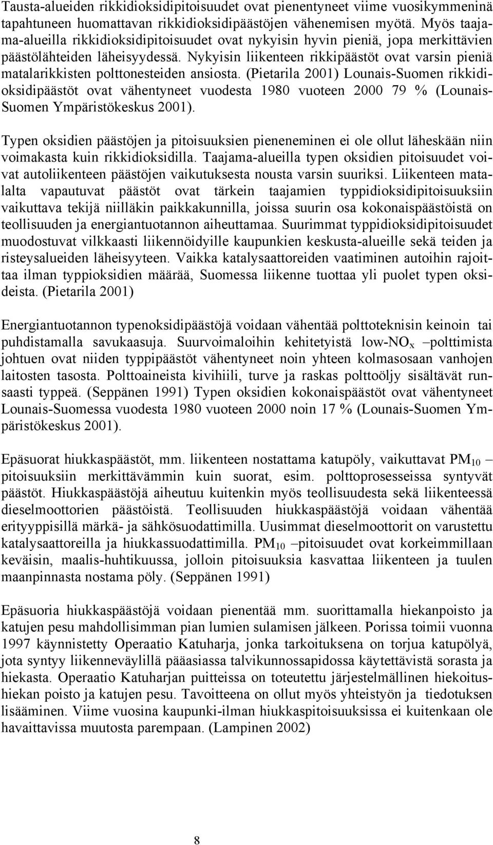 Nykyisin liikenteen rikkipäästöt ovat varsin pieniä matalarikkisten polttonesteiden ansiosta.