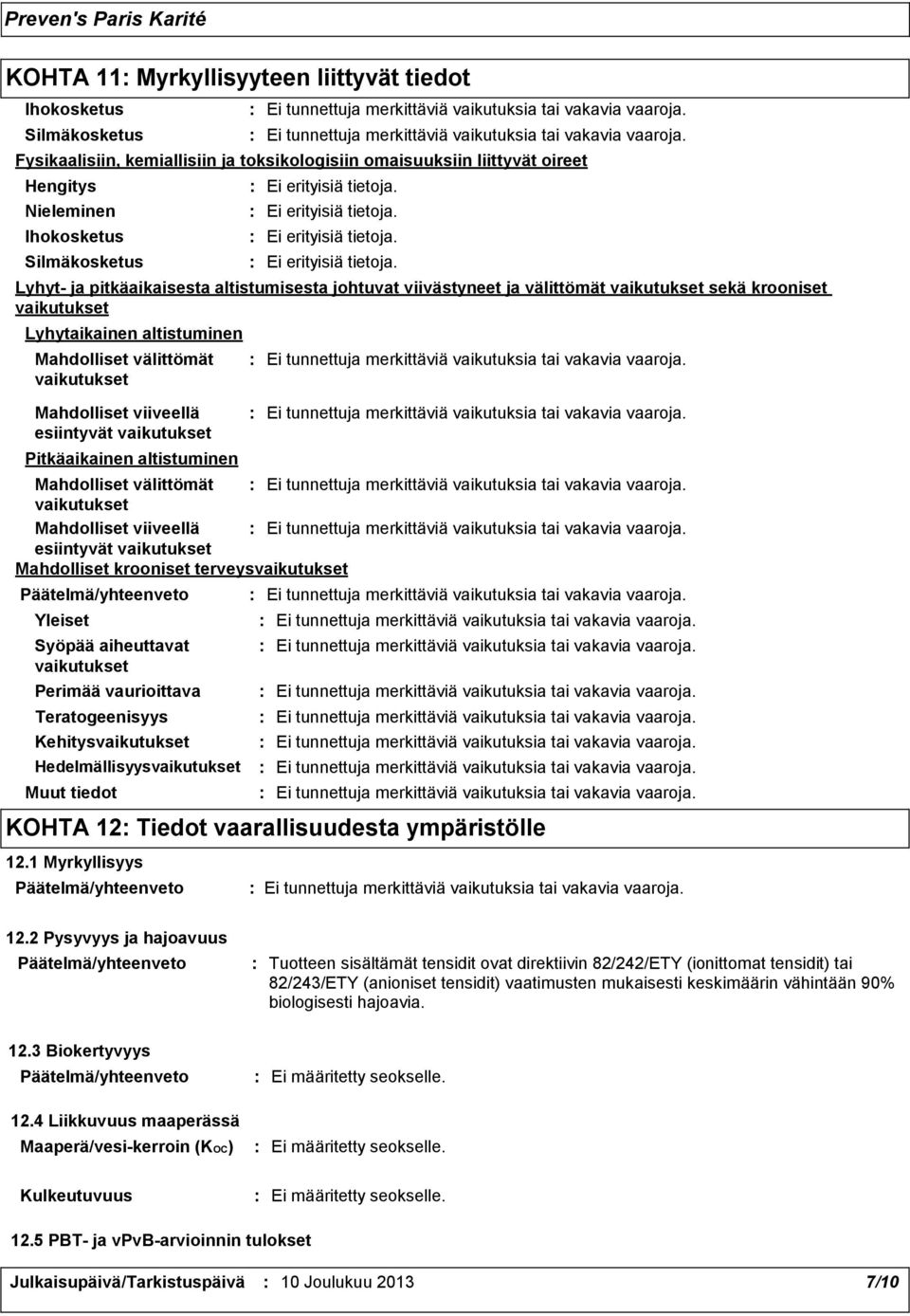 Kehitysvaikutukset Hedelmällisyysvaikutukset Ei erityisiä tietoja.