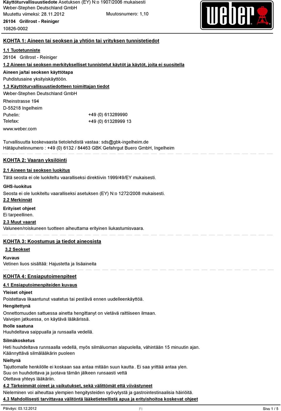 3 Käyttöturvallisuustiedotteen toimittajan tiedot Rheinstrasse 194 D-55218 Ingelheim Puhelin: +49 (0) 613289990 Telefax: +49 (0) 61328999 13 www.weber.