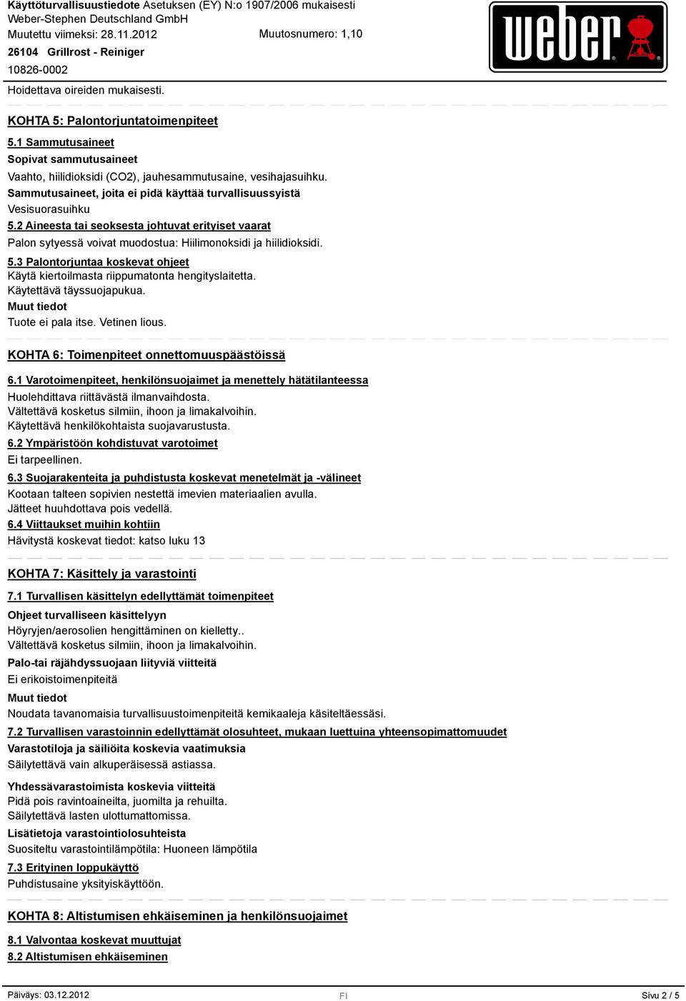 Käytettävä täyssuojapukua. Tuote ei pala itse. Vetinen lious. KOHTA 6: Toimenpiteet onnettomuuspäästöissä 6.