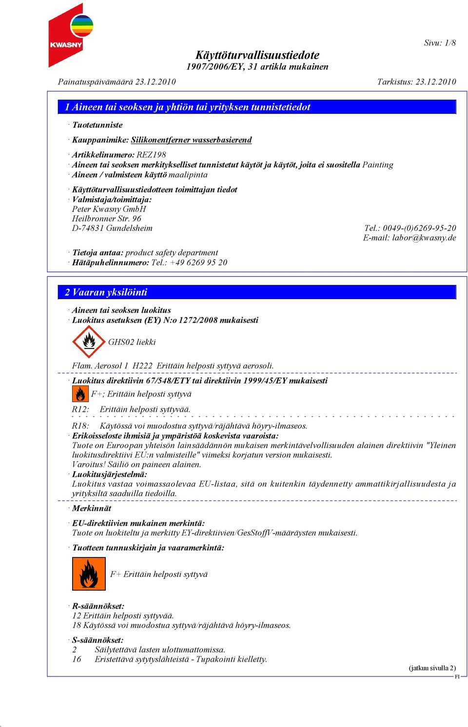 : 0049-(0)6269-95-20 E-mail: labor@kwasny.de Tietoja antaa: product safety department Hätäpuhelinnumero: Tel.
