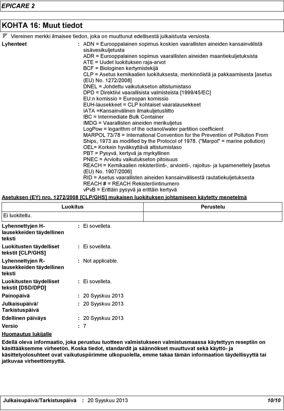 rajaarvot BCF = Biologinen kertymistekijä CLP = Asetus kemikaalien luokituksesta, merkinnöistä ja pakkaamisesta [asetus (EU) No.