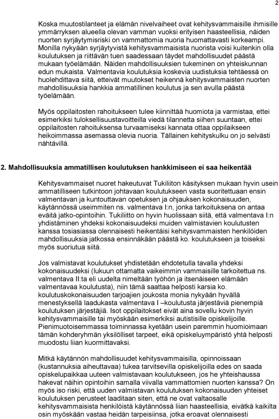 Näiden mahdollisuuksien tukeminen on yhteiskunnan edun mukaista.