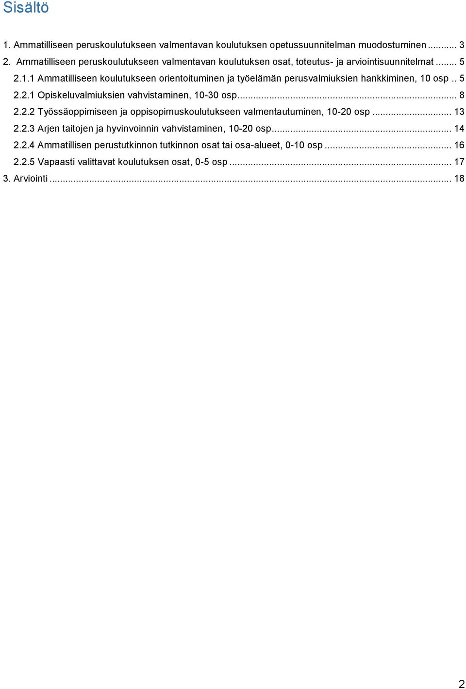 1 Ammatilliseen koulutukseen orientoituminen ja työelämän perusvalmiuksien hankkiminen, 10 osp.. 5 2.