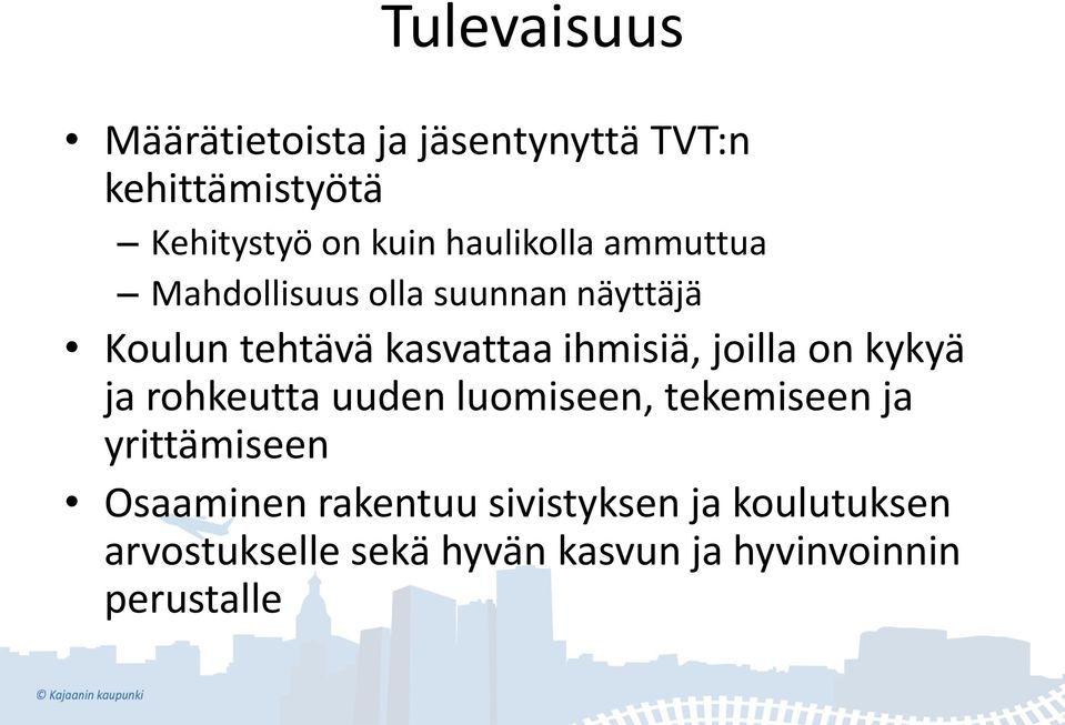 ihmisiä, joilla on kykyä ja rohkeutta uuden luomiseen, tekemiseen ja yrittämiseen