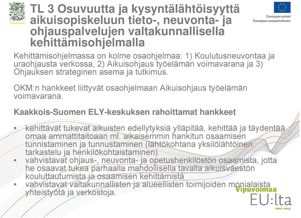 Kaakkois-Suomen ELY-keskuksen rahoittamat hankkeet kehittävät tukevat aikuisten edellytyksiä ylläpitää, kehittää ja täydentää omaa ammattitaitoaan ml.