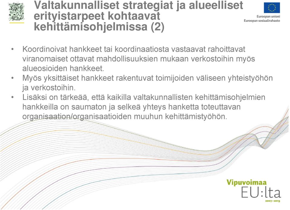 Myös yksittäiset hankkeet rakentuvat toimijoiden väliseen yhteistyöhön ja verkostoihin.