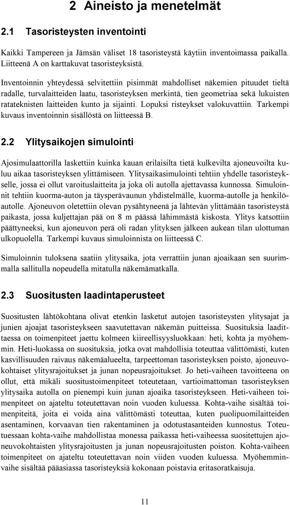 kunto ja sijainti. Lopuksi risteykset valokuvattiin. Tarkempi kuvaus inventoinnin sisällöstä on liitteessä B. 2.