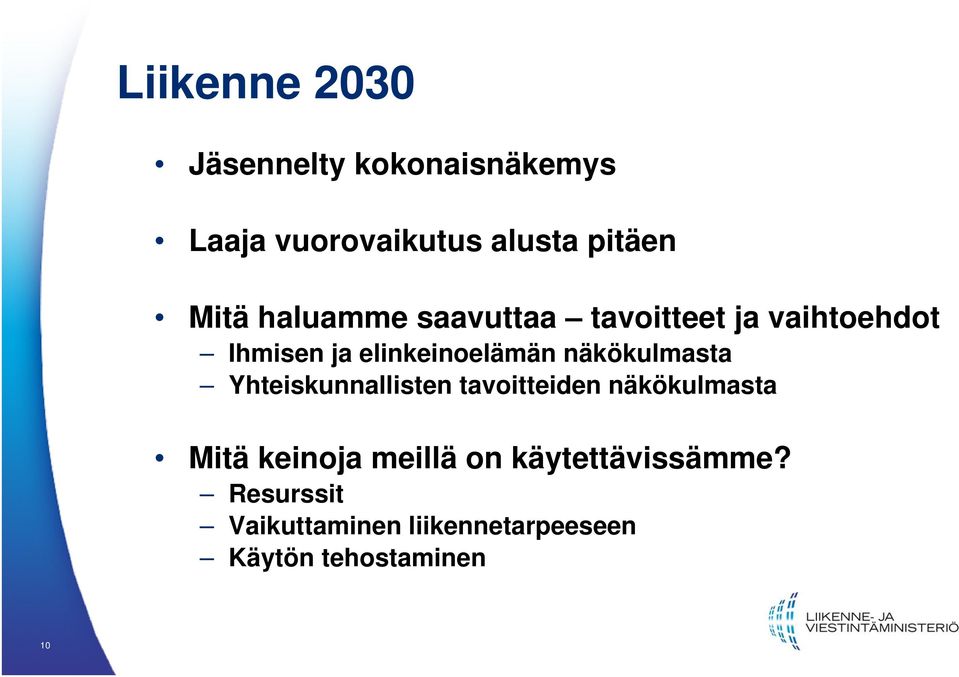 näkökulmasta Yhteiskunnallisten tavoitteiden näkökulmasta Mitä keinoja meillä