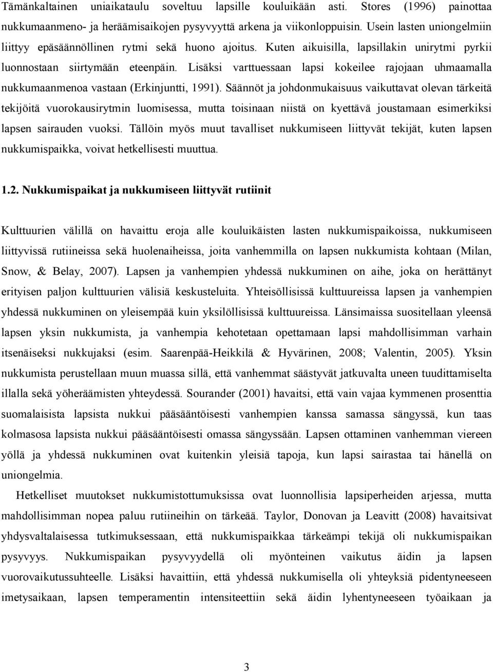 Lisäksi varttuessaan lapsi kokeilee rajojaan uhmaamalla nukkumaanmenoa vastaan (Erkinjuntti, 1991).