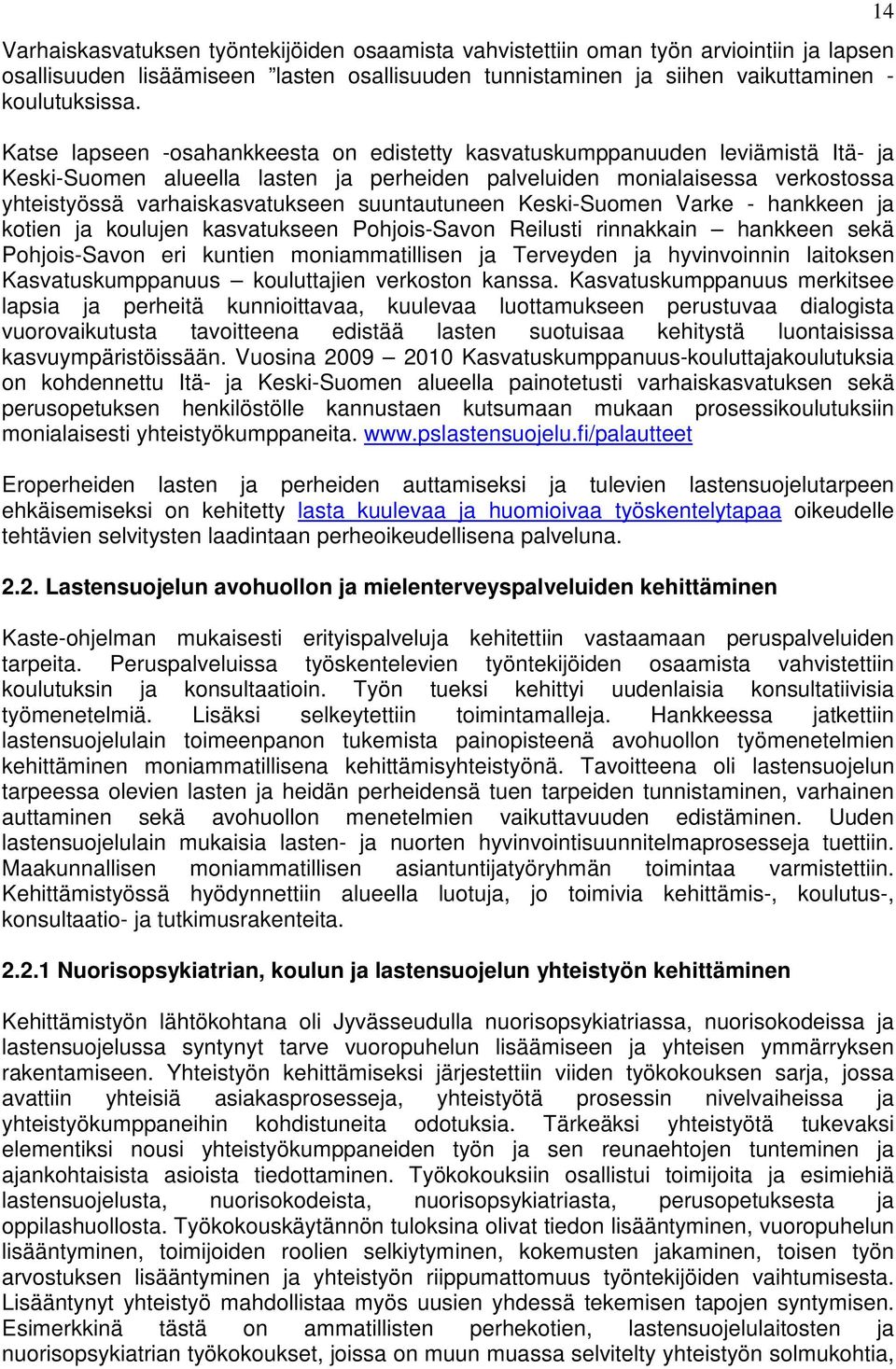 suuntautuneen Keski-Suomen Varke - hankkeen ja kotien ja koulujen kasvatukseen Pohjois-Savon Reilusti rinnakkain hankkeen sekä Pohjois-Savon eri kuntien moniammatillisen ja Terveyden ja hyvinvoinnin