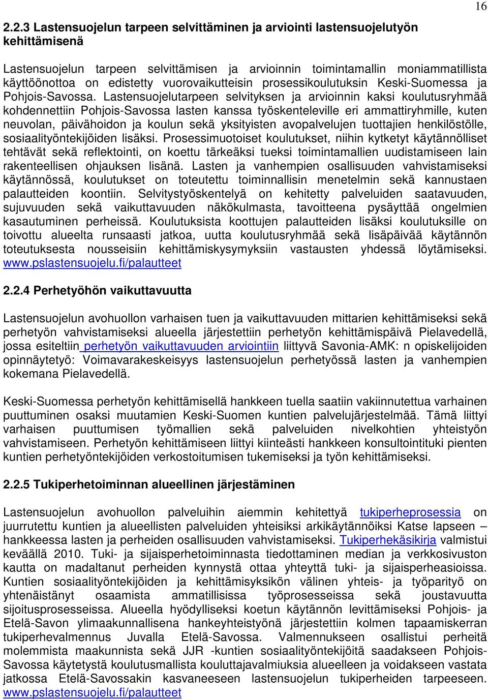 Lastensuojelutarpeen selvityksen ja arvioinnin kaksi koulutusryhmää kohdennettiin Pohjois-Savossa lasten kanssa työskenteleville eri ammattiryhmille, kuten neuvolan, päivähoidon ja koulun sekä