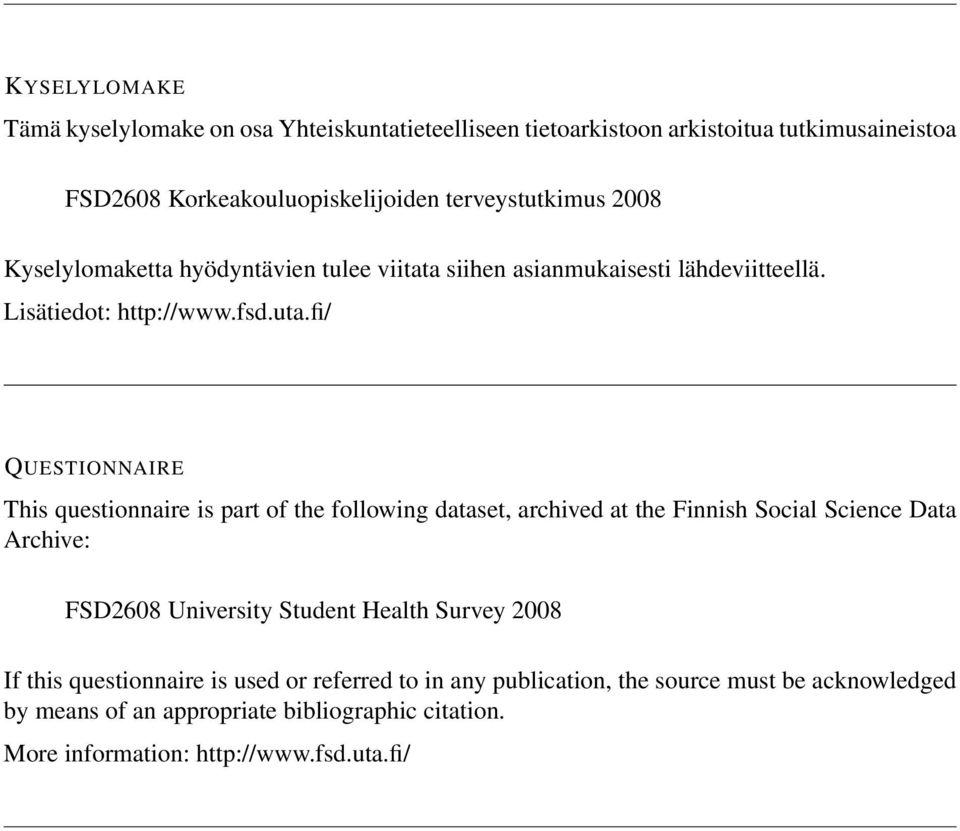 fi/ QUESTIONNAIRE This questionnaire is part of the following dataset, archived at the Finnish Social Science Data Archive: FSD2608 University Student Health