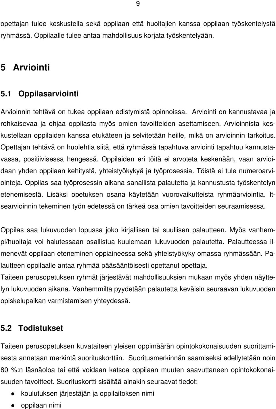 Arvioinnista keskustellaan oppilaiden kanssa etukäteen ja selvitetään heille, mikä on arvioinnin tarkoitus.