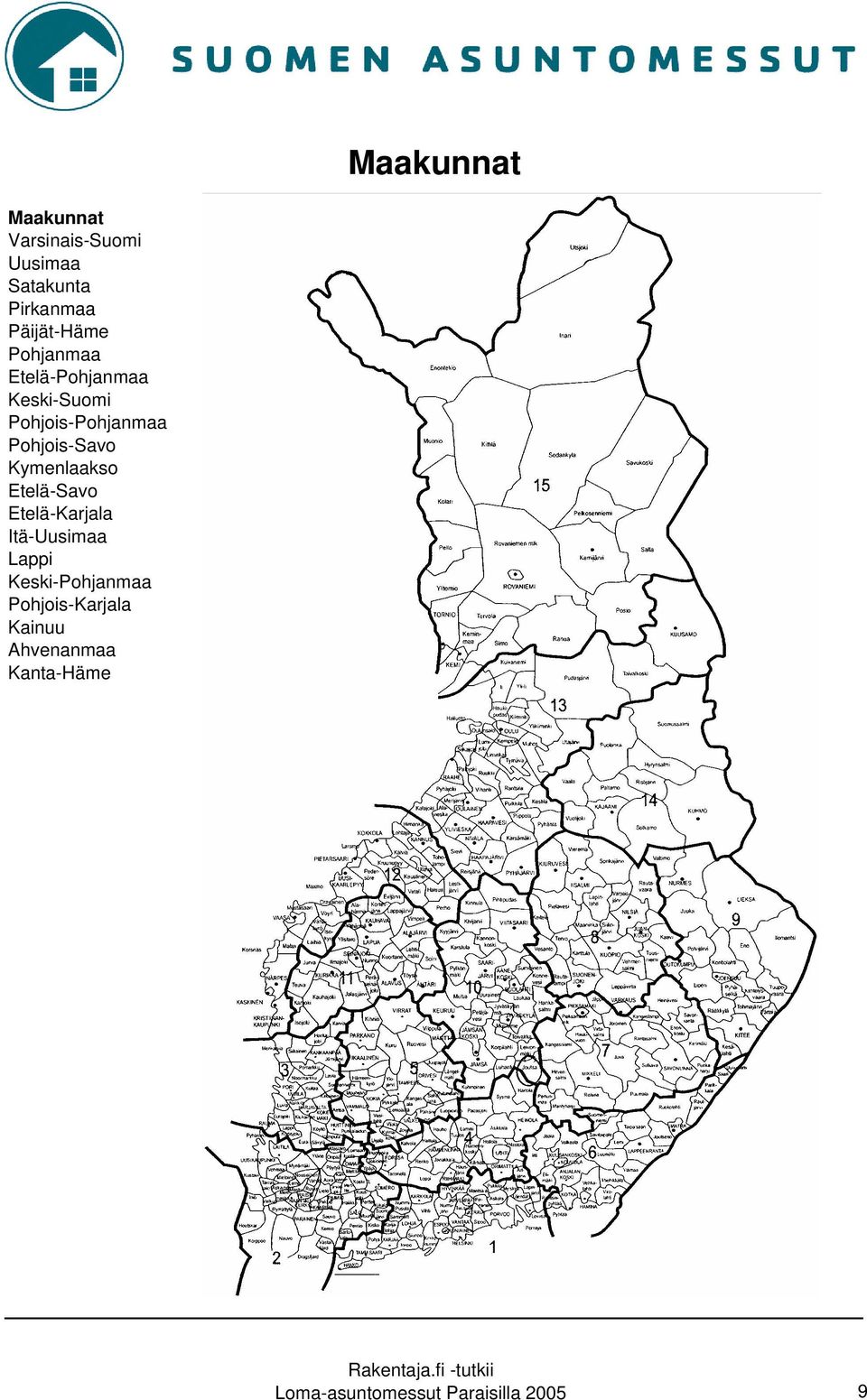 Pohjois-Savo Kymenlaakso Etelä-Savo Etelä-Karjala Itä-Uusimaa Lappi