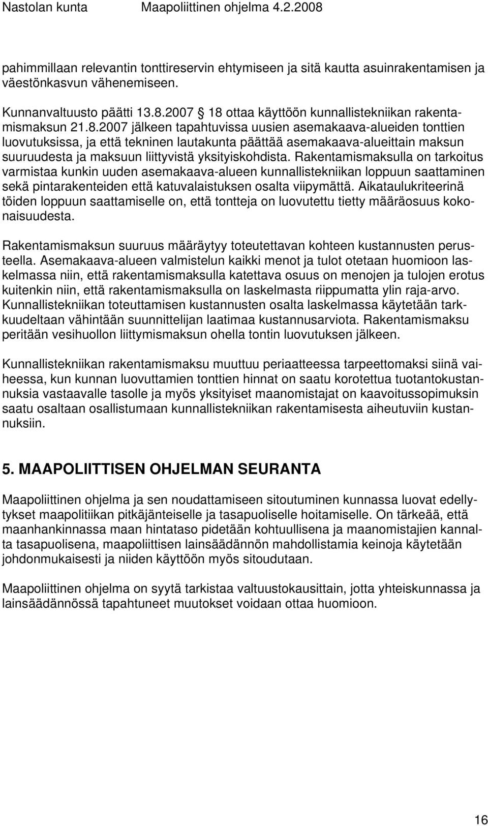ottaa käyttöön kunnallistekniikan rakentamismaksun 21.8.