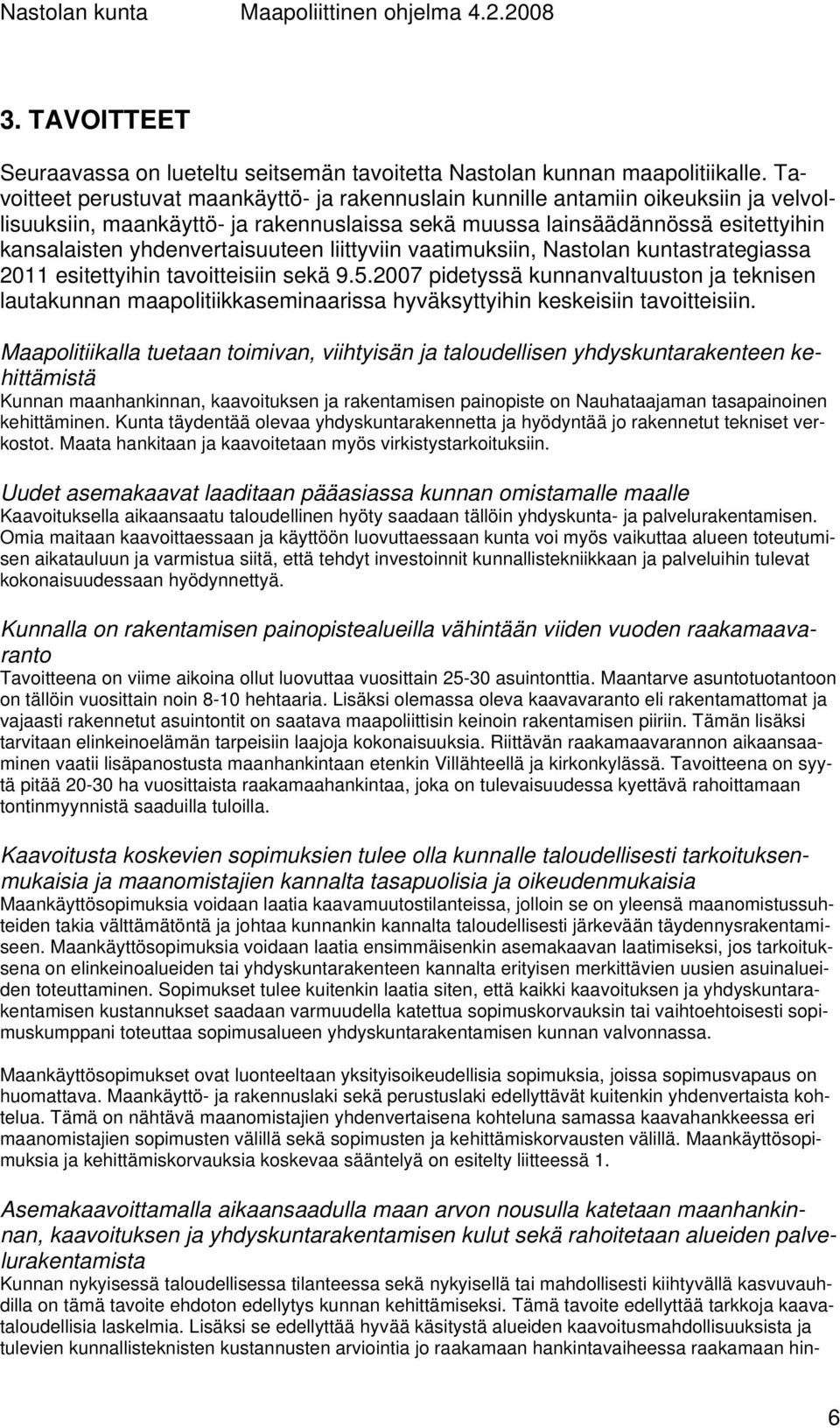 yhdenvertaisuuteen liittyviin vaatimuksiin, Nastolan kuntastrategiassa 2011 esitettyihin tavoitteisiin sekä 9.5.