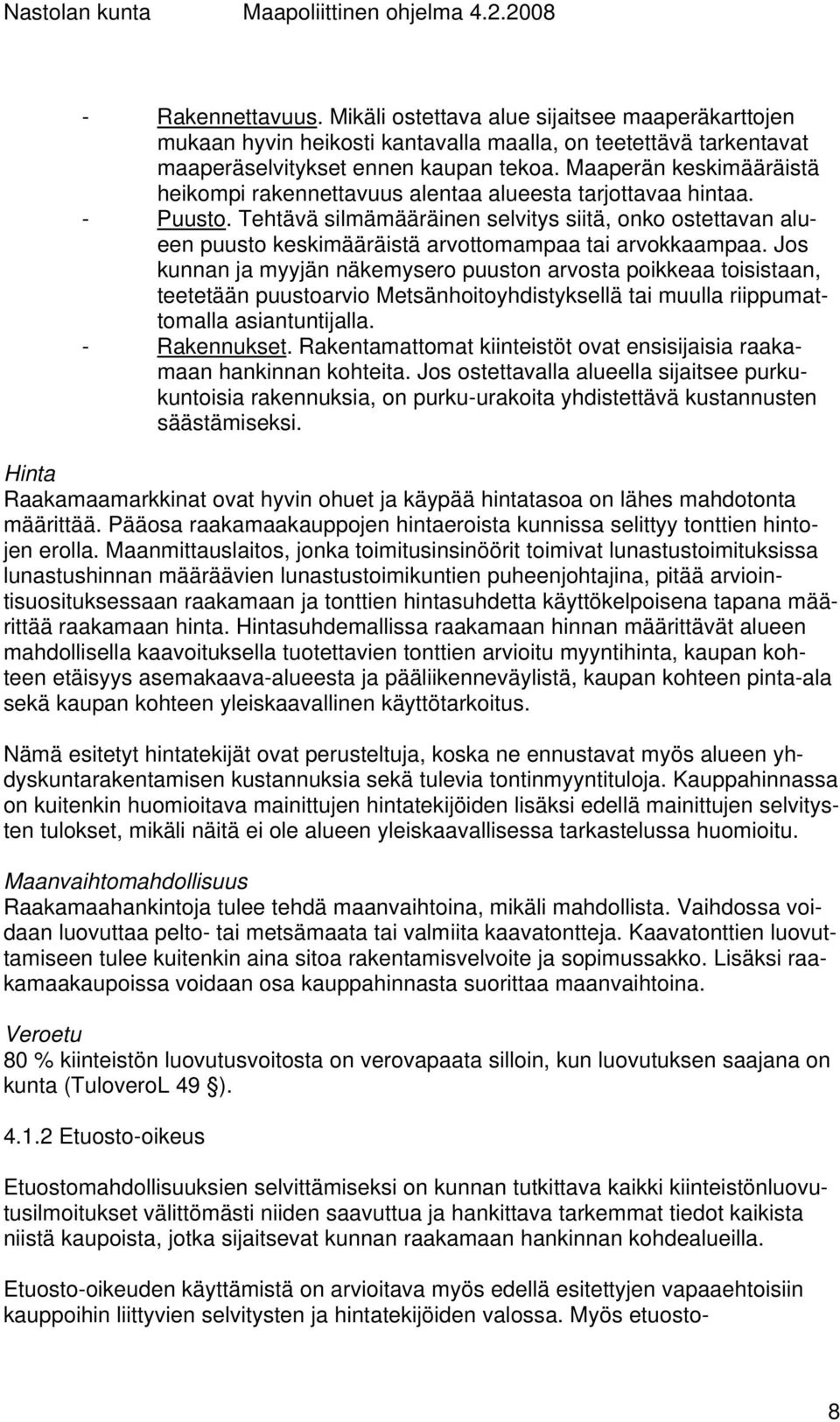Tehtävä silmämääräinen selvitys siitä, onko ostettavan alueen puusto keskimääräistä arvottomampaa tai arvokkaampaa.