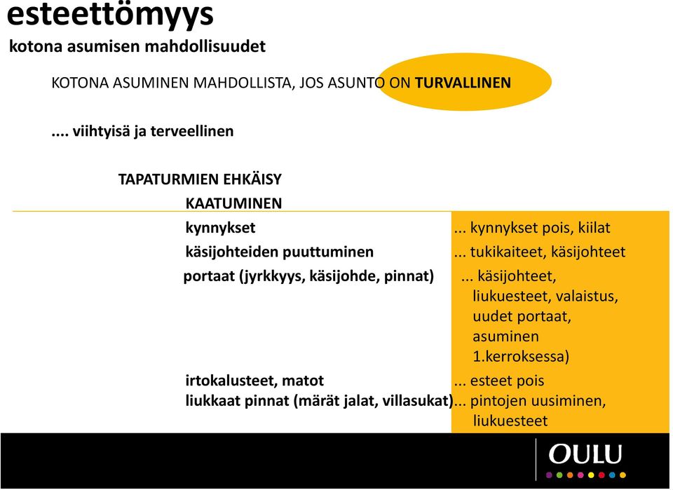 .. kynnykset pois, kiilat käsijohteiden puuttuminen.