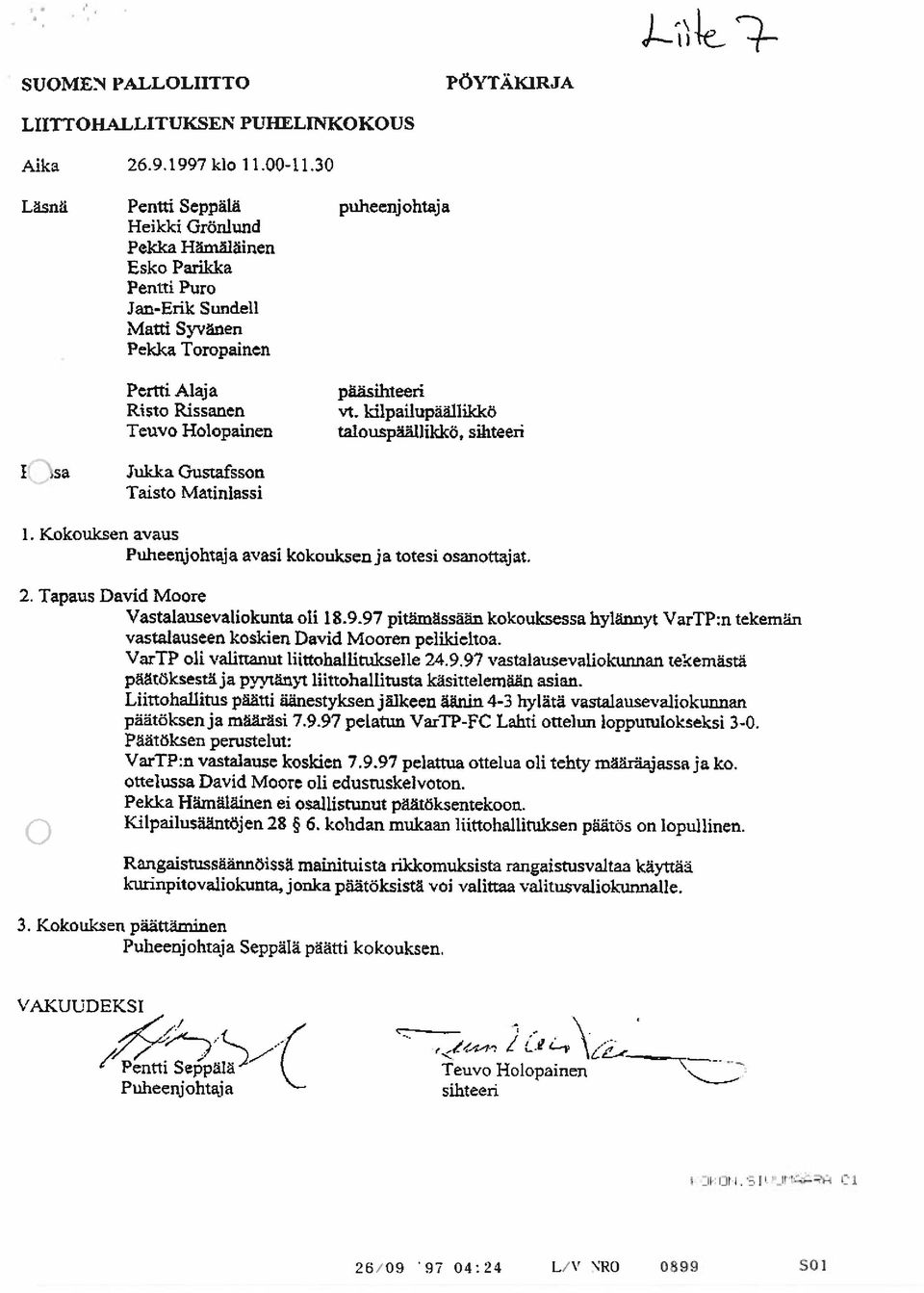 kilpailupaäilikkö talouspäällikkö, sa Jukka Gustafsson Taisto Matinlassi 1. Kokouksen avaus Puheenjohtaja avasi kokouksen ja totesi osanottajat. 2. Tapaus David Moore Vastalausevaliokunta oli 18.9.