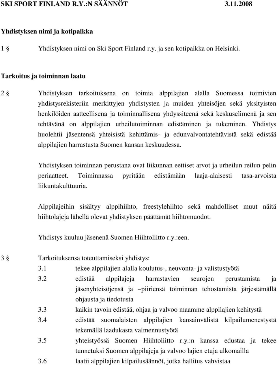 aatteellisena ja toiminnallisena yhdyssiteenä sekä keskuselimenä ja sen tehtävänä on alppilajien urheilutoiminnan edistäminen ja tukeminen.