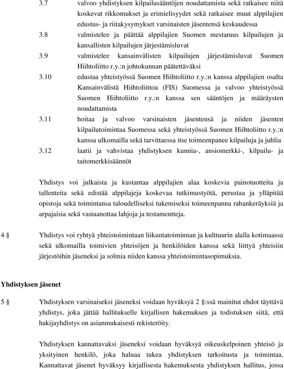 9 valmistelee kansainvälisten kilpailujen järjestämisluvat Suomen Hiihtoliitto r.y.