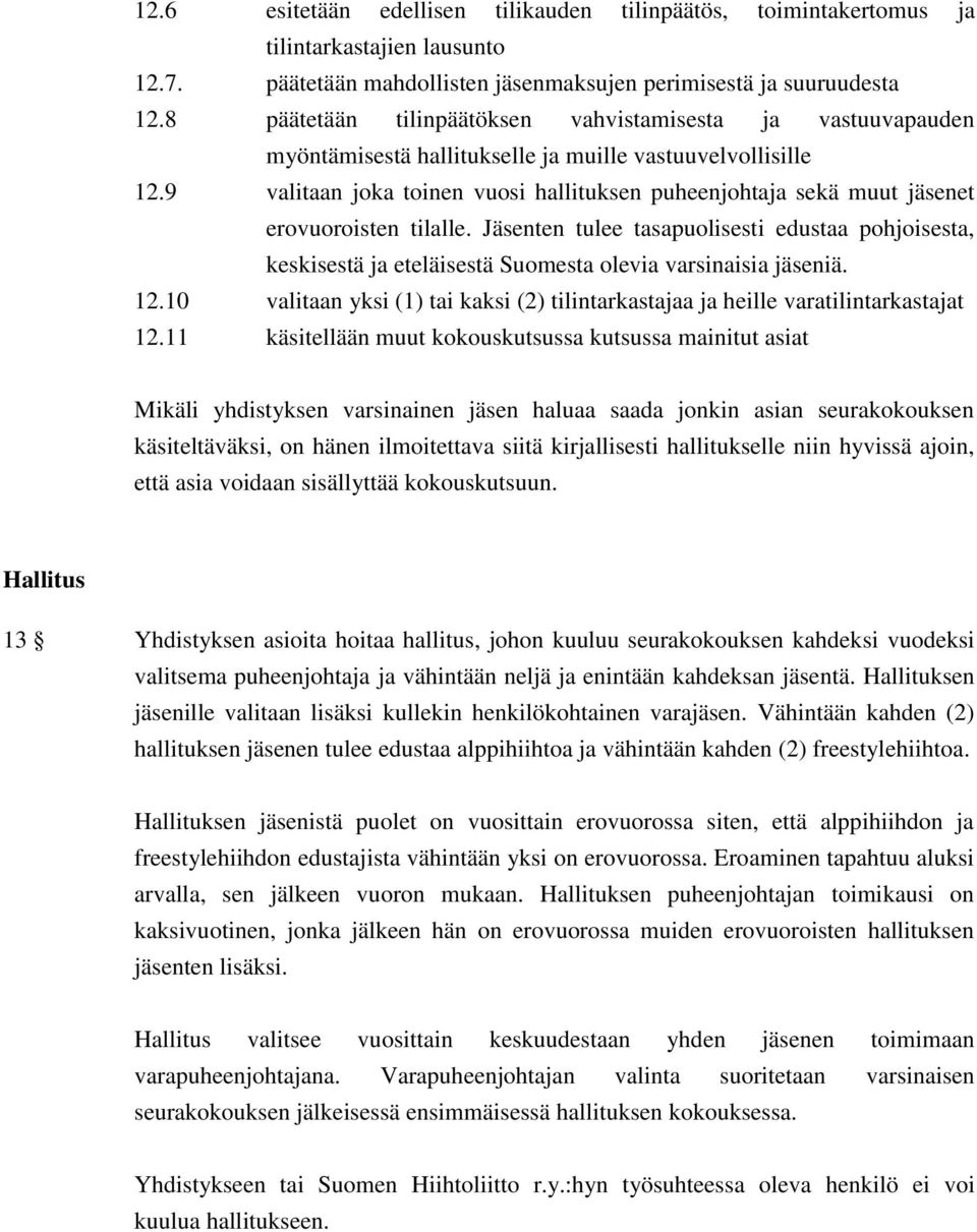 9 valitaan joka toinen vuosi hallituksen puheenjohtaja sekä muut jäsenet erovuoroisten tilalle.