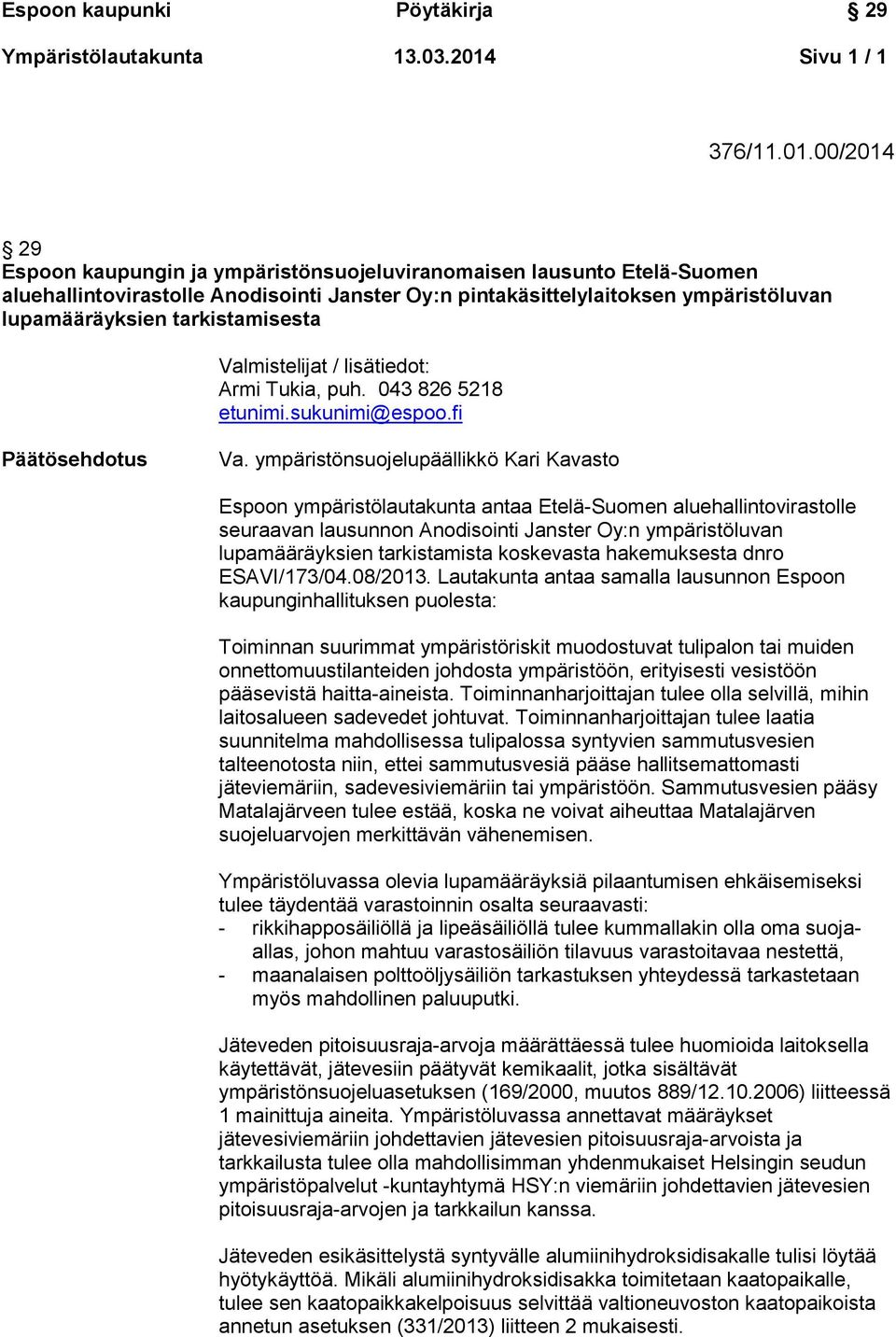 00/2014 29 Espoon kaupungin ja ympäristönsuojeluviranomaisen lausunto Etelä-Suomen aluehallintovirastolle Anodisointi Janster Oy:n pintakäsittelylaitoksen ympäristöluvan lupamääräyksien