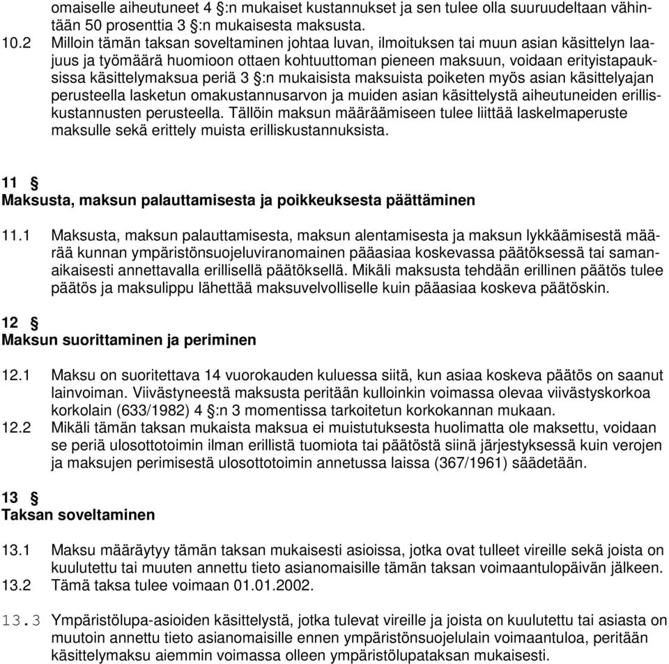 periä 3 :n mukaisista maksuista poiketen myös asian käsittelyajan perusteella lasketun omakustannusarvon ja muiden asian käsittelystä aiheutuneiden erilliskustannusten perusteella.