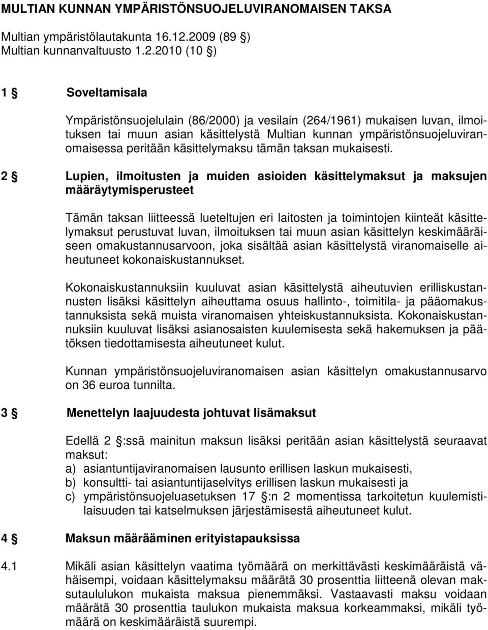 ympäristönsuojeluviranomaisessa peritään käsittelymaksu tämän taksan mukaisesti.