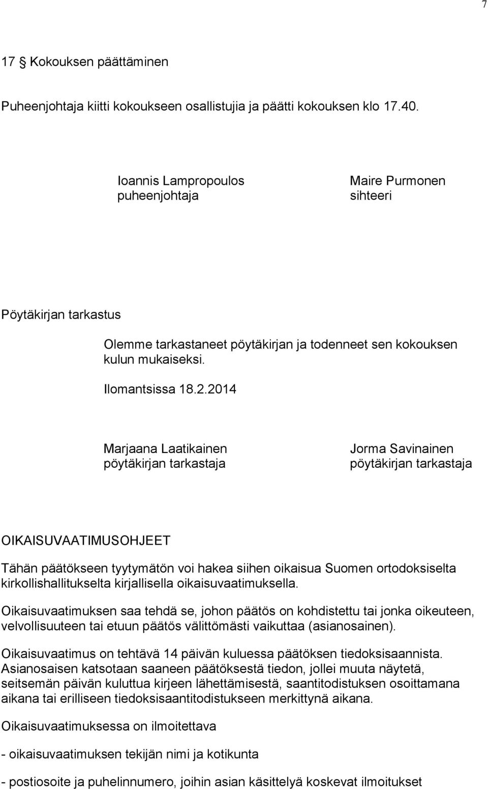 2014 Marjaana Laatikainen pöytäkirjan tarkastaja Jorma Savinainen pöytäkirjan tarkastaja OIKAISUVAATIMUSOHJEET Tähän päätökseen tyytymätön voi hakea siihen oikaisua Suomen ortodoksiselta