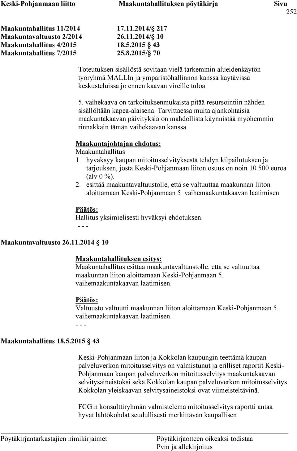 vaihekaava on tarkoituksenmukaista pitää resursointiin nähden sisällöltään kapea-alaisena.