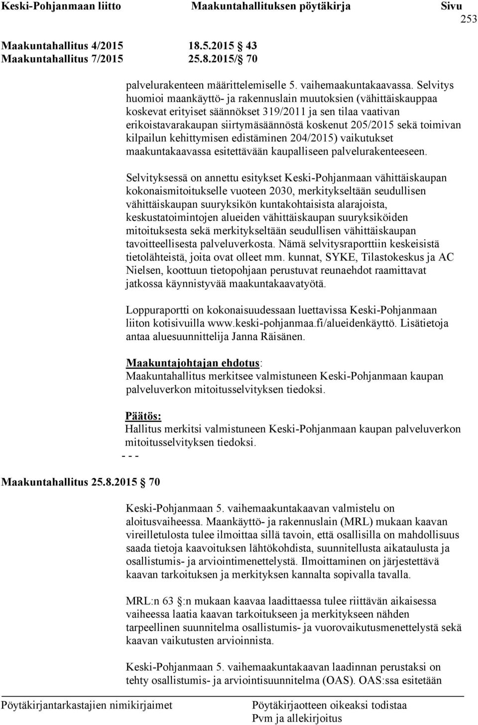 toimivan kilpailun kehittymisen edistäminen 204/2015) vaikutukset maakuntakaavassa esitettävään kaupalliseen palvelurakenteeseen.