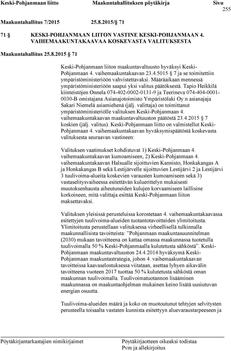 Tapio Heikkilä kiinteistöjen Onnela 074-402-0002-0131-9 ja Teerineva 074-404-0001-0030-B omistajana Asianajotoimisto Ympäristölaki Oy:n asianajaja Sakari Niemelä asiamiehenä (jälj.
