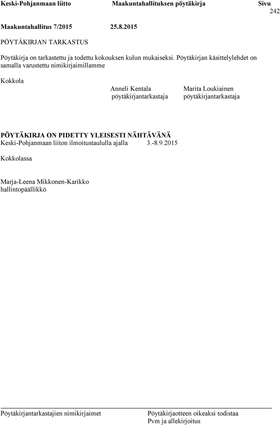 Pöytäkirjan käsittelylehdet on samalla varustettu nimikirjaimillamme Kokkola Anneli Kentala