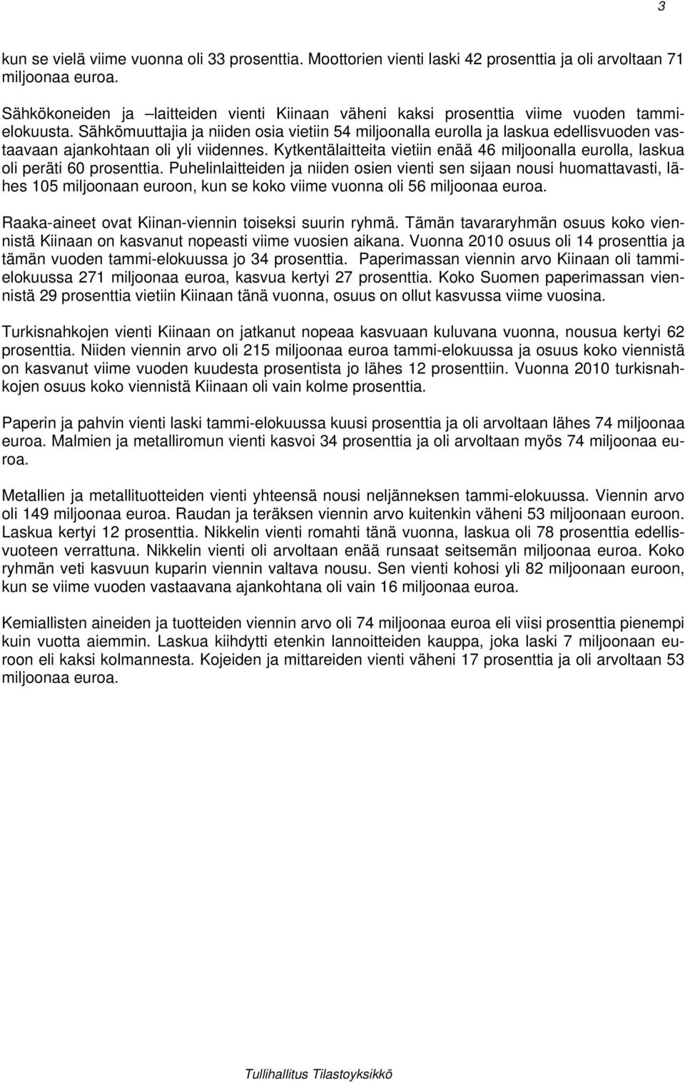 Sähkömuuttajia ja niiden osia vietiin 54 miljoonalla eurolla ja laskua edellisvuoden vastaavaan ajankohtaan oli yli viidennes.