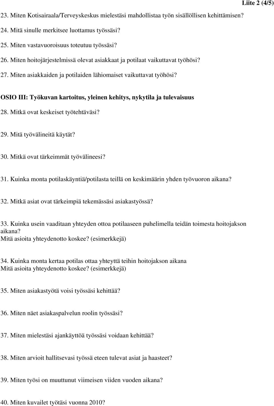 OSIO III: Työkuvan kartoitus, yleinen kehitys, nykytila ja tulevaisuus 28. Mitkä ovat keskeiset työtehtäväsi? 29. Mitä työvälineitä käytät? 30. Mitkä ovat tärkeimmät työvälineesi? 31.