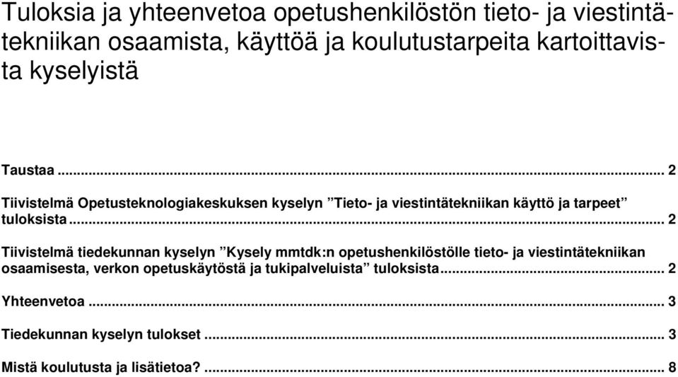 .. 2 Tiivistelmä tiedekunnan kyselyn Kysely mmtdk:n opetushenkilöstölle tieto- ja viestintätekniikan osaamisesta, verkon