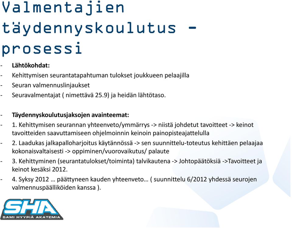 Kehittymisen seurannan yhteenveto/ymmärrys > niistä johdetut tavoitteet > keinot tavoitteiden saavuttamiseen ohjelmoinnin keinoin painopisteajattelulla 2.